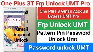 One Plus 3T Pattern Pin Frp Unlock UMT Pro ll One Plus 3 Unlock UMT Pro ll One plus 3t Frp Unlock