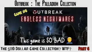 Outbreak The Palladium Collection | 110$ Game Collection? | Game #6 | Endless Nightmare