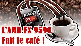 AMD FX 9590 - Cette Bouse Fumante fait-elle le café ?
