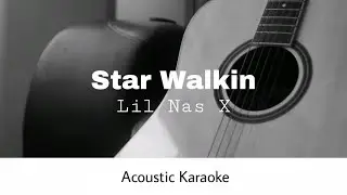 Lil Nas X - STAR WALKIN' (Acoustic Karaoke)