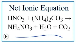 How to Write the Net Ionic Equation for HNO3 + (NH4)2CO3 = NH4NO3 + H2O + CO2