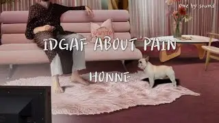 HONNE - IDGAF ABOUT PAIN (한글가사/번역/lyrics)