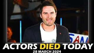 Actors Who Died Today 28th March 2024 - Passed Away Today