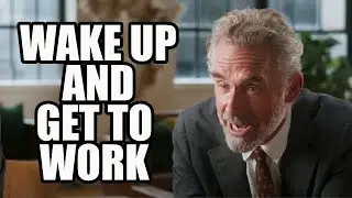 WAKE UP AND GET TO WORK - Jordan Peterson (Best Motivational Speech)