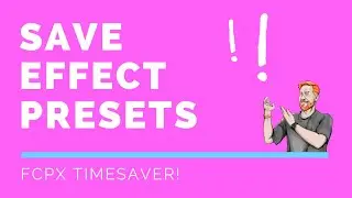 Are You Wasting Time in FCPX? Productivity Hack: Create Effect Presets