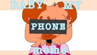 BABY MY PHONE meme // animation meme