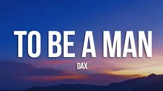 Dax - To Be A Man (Lyrics)