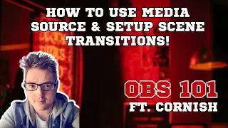 OBS 101 with Cornish - How to use Media Source and set up Scene Transactions