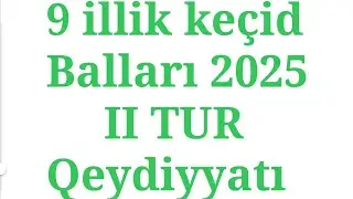 9 illik kolleclərə keçid balları 2024-2025 | II Tur ixtisas seçimi