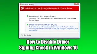 How to Disable Driver Signing Check in Windows 10