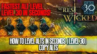 Level alts to level 30 in seconds, fastest alt creation - No Rest for the Wicked