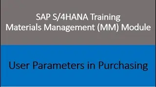 Video 51 - SAP S/4 HANA Materials Management (MM) training - User Parameters in Purchasing.