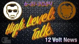 12 Volt News High Level Talk with Dean and Fernando 6-21-2024