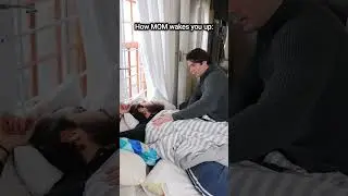 How MOM Wakes You Up VS How DAD Wakes You Up.