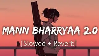 Mann Bharryaa 2.0 [Slowed+Reverb] | Shershaah | Lofi | Textaudio