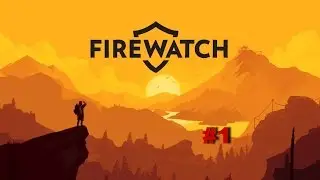 Firewatch Прохождение #1 - Пролог.