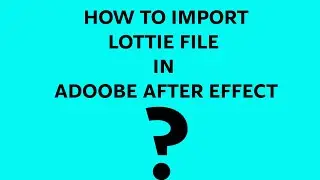 Import Lottie: How to import Lottie Files in adobe after effects? What is lottie files in hindi