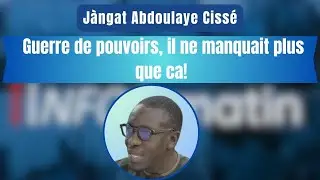 Jàngat Abdoulaye Cissé : Guerre de pouvoirs, il ne manquait plus que ça !