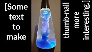 Time-Lapse of a Lava Lamp Starting + Highlights