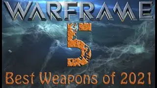 Warframe - Top 5 Weapons Of 2021
