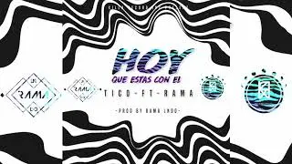 Hoy Que Estas Con El - T.I.C.O. Ft Rama ( Prod LNDO)