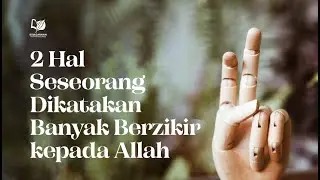 Dua Hal Seseorang Dikatakan Banyak Berzikir kepada Allah