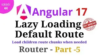 #Angular 17 - Episode - 44 | Lazy Loading Children Default Route | Angular Router | Part-5 | Hindi