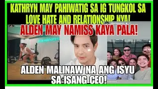 KATHDEN|KATHRYN BERNARDO MAY PAHIWATIG SA IG TUNGKOL SA LOVE HATE AND RELATIONSHIP NIYA