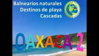 Recorriendo el estado de Oaxaca: destinos de playa, cascadas, balnearios naturales y aguas termales