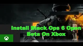 How To Install Call Of Duty Black Ops 6 Open Beta On Xbox Series X/S/Xbox One