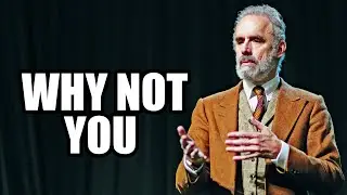 WHY NOT YOU? - Jordan Peterson (Best Motivational Speech)