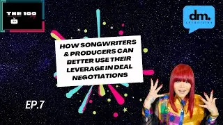 DM Chronicles: How Songwriters & Producers Can Better Use Their Leverage In Deal Negotiations