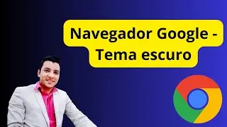 Como alterar o Tema do navegador Google tema escuro IRG - informática  avançada #google