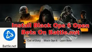 How To Install Call Of Duty Black Ops 6 Open Beta On Battle.net