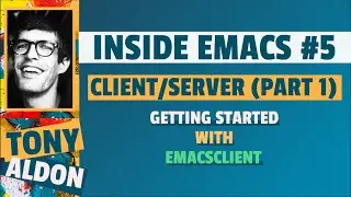 Getting started with Emacs client/server | Inside Emacs #5 (part 1)