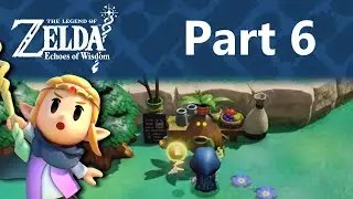 The Legend of Zelda: Echoes of Wisdom - Part 6