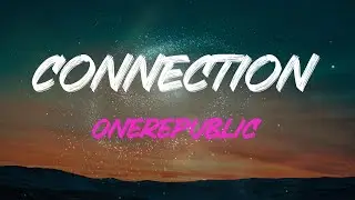 Onerepublic - Connection Lyrics | Can I Get, Can I Get A Connection?