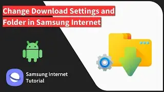 How to Change Download Settings and Folder in Samsung Internet