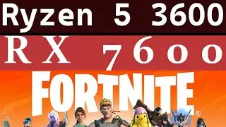 RX 7600 -- Ryzen 5 3600 -- Fortnite Battle Royale FPS Test