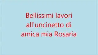 lavori bellissimi all'uncinetto di Rosaria.