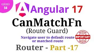 #Angular 17 - Episode - 56 | CanMatchFn | Angular Router Guard | Part-17 | Hindi