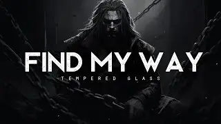 Find My Way - Tempered Glass (LYRICS)