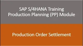 Video 27 - SAP S/4HANA Production Planning (PP) module training - Production Order Settlement