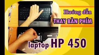 Hướng dẫn tháo lắp thay bàn phím laptop HP 450