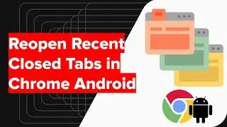 How to Reopen Recent Closed Tabs in Chrome for Android? 🔄