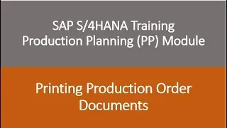Video 21 - SAP S/4HANA Production Planning (PP) module training - Production Order Printing