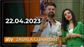 Zaurla Günaydın - 22.04.2023