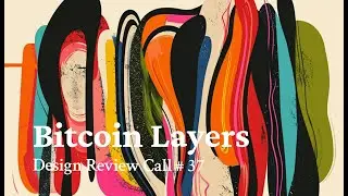 Design Review Call #37: Bitcoin Layers