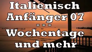 Italienisch - Anfänger 07 - Wochentage und mehr
