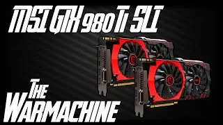 Warmachine PC Build: MSI GTX 980Ti SLI - Graphics Cards